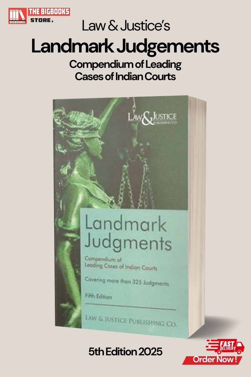 Law & Justice's Landmark Judgments Compendium of Leading Cases of Indian Courts- 5th Edition, 2025 Law & Justice's Landmark Judgments Compendium of Leading Cases of Indian Courts- 5th Edition, 2025