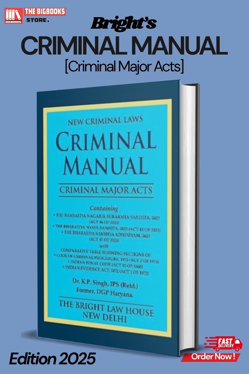 Bright's New Criminal laws Criminal manual (Criminal major Acts) (Containing BNS, BNSS, BSA) - Edition 2025 Bright's New Criminal laws Criminal manual (Criminal major Acts) (Containing BNS, BNSS, BSA) - Edition 2025