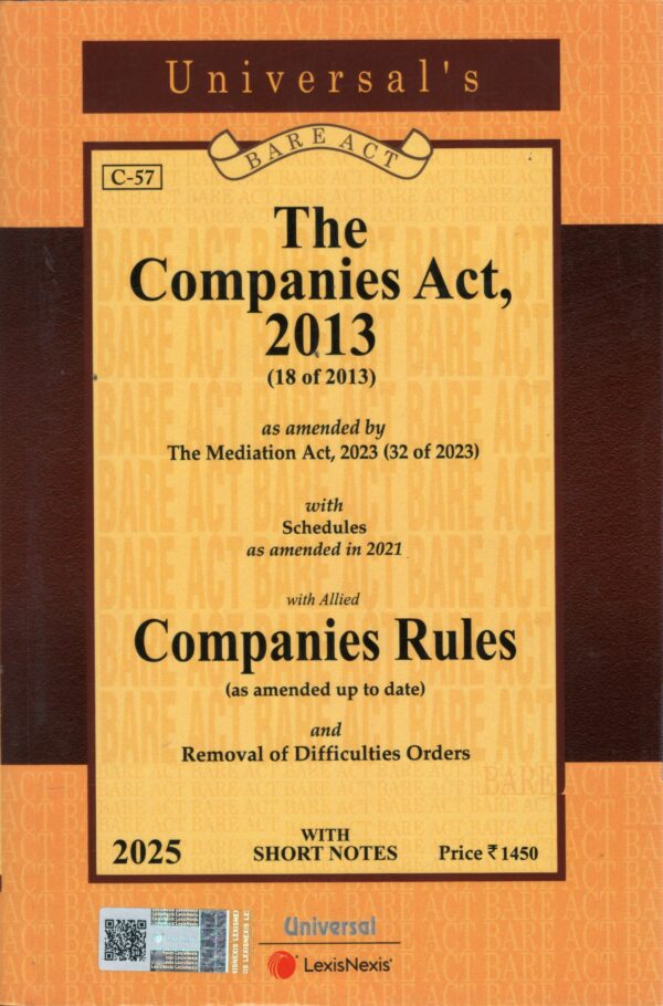 Universal's The Companies Act 2013 (18 of 2013) As amended by The Mediation Act 2023 (32 of 2023) With Schedules As amended 2021 With Allied Companies Rules (as amended up to date) and Removal of Difficulties Orders With Short Notes - Edition 2025 Universal's The Companies Act 2013 (18 of 2013) As amended by The Mediation Act 2023 (32 of 2023) With Schedules As amended 2021 With Allied Companies Rules (as amended up to date) and Removal of Difficulties Orders With Short Notes - Edition 2025