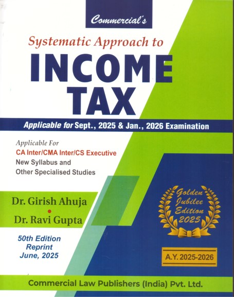 Systematic Approach to Income Tax (For Applicable for Sep 2025. & Jan. , 2026 Examination ) - Golden Jubilee Edition 2025