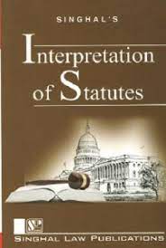 Singhal's Interpretation Of Statutes - Edition 2023 Singhal's Interpretation Of Statutes - Edition 2023