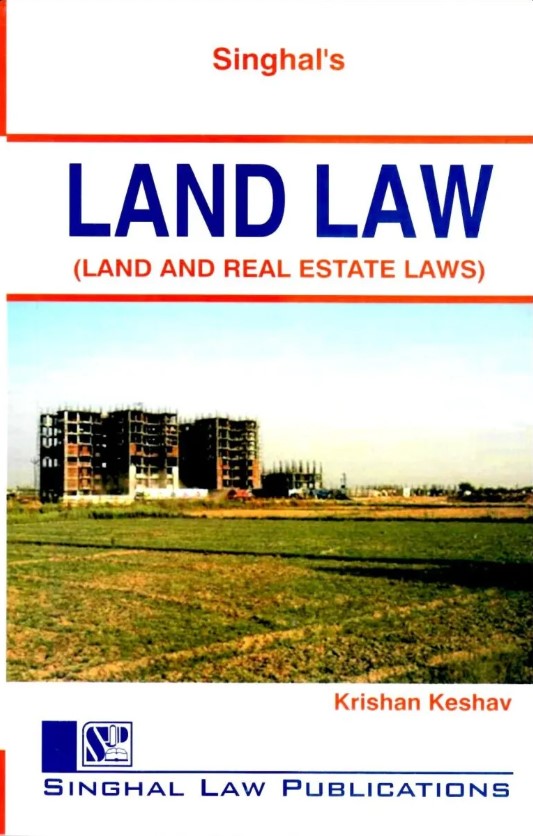 Singhal’s Land Law (Land and Real Estate Laws) - Edition 2022-23 Singhal’s Land Law (Land and Real Estate Laws) - Edition 2022-23