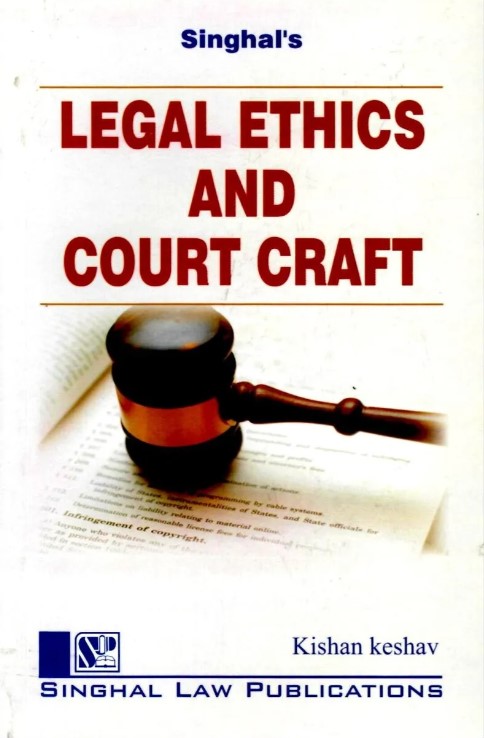 Singhal’s Legal Ethics and Court Craft - (Reprint) Edition 2022 Singhal’s Legal Ethics and Court Craft - (Reprint) Edition 2022