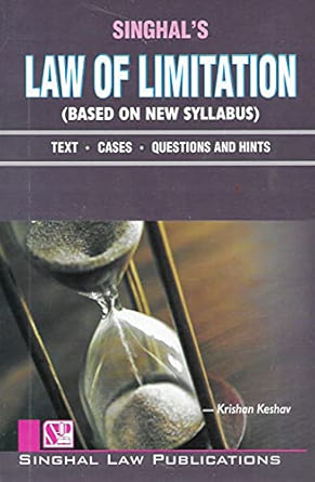 Singhal's Law of Limitation (Based on new syllabus) - (Reprint) Edition 2022-23 Singhal's Law of Limitation (Based on new syllabus) - (Reprint) Edition 2022-23