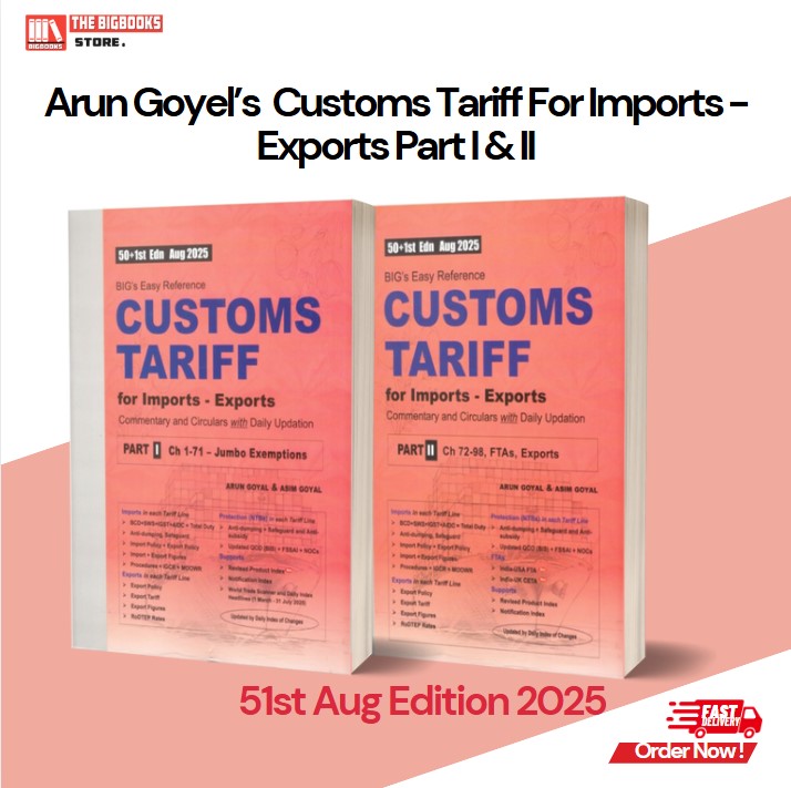 BIG’s Easy Reference Customs Tariff For Imports- Exports (Part I – Ch 1-71, Part II – Ch 72-98) - 51th Budget Edition August 2025
