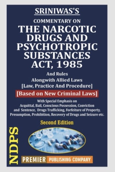 Commentary on The Narcotic Drugs And Psychotropic Substances Act, 1985 and Rules | Along with Allied Laws | Law, Practice and Procedure | Based on New Criminal Laws - 2nd Edition 2026