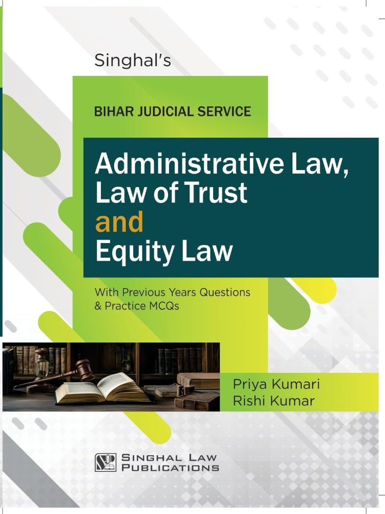 Singhal's Bihar Judicial Service: Administrative Law, Law of Trust and Equity Law  With previous years Questions & Practice MCQ's - Edition 2026
