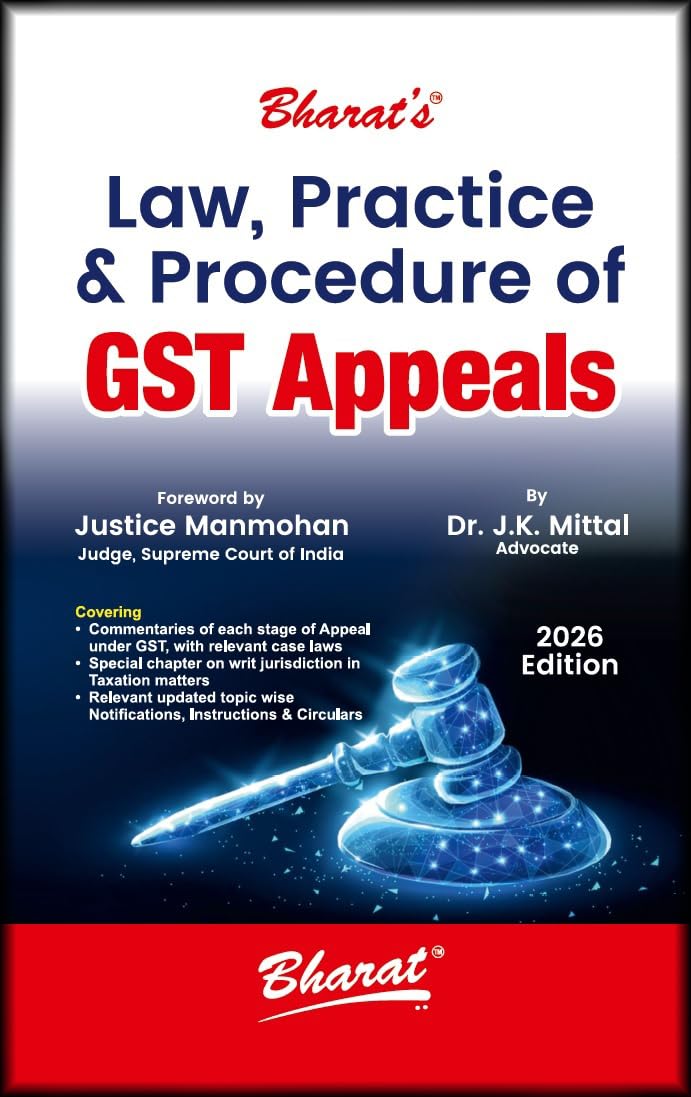 Bharat's Law, Practice & Procedure of GST Appeals -  Ediiton 2026