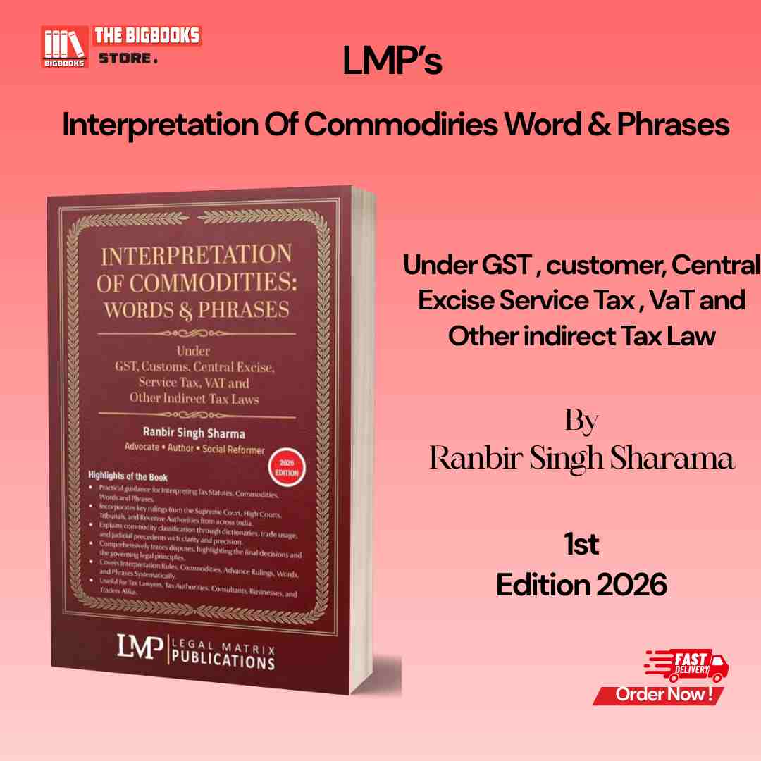 LMP's Interpretation of Commodities Words and Phrases Under GST , customer, Central Excise Service Tax , VaT and Other indirect Tax Law - Edition 2026