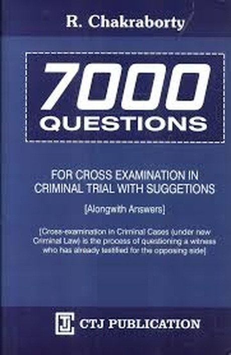 CTJ's 7000 Questions for Cross Examination in Criminal Trial with Suggestions (Alongwith Answers) - 3rd Edition 2026