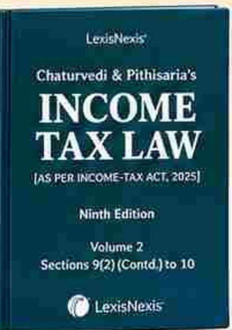 LexisNexis's Chaturvedi & Pithisaria's Income Tax Law (As per Income-tax Act, 2025) - 9th Edition - Volume 2 (Sections 9(2) to 10) LexisNexis's Chaturvedi & Pithisaria's Income Tax Law (As per Income-tax Act, 2025) - 9th Edition - Volume 2 (Sections 9(2) to 10)