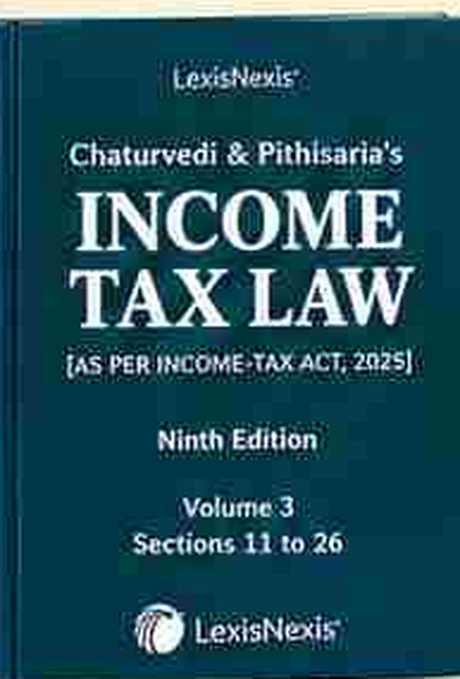 LexisNexis's Chaturvedi & Pithisaria's Income Tax Law (As per Income-tax Act, 2025) - 9th Edition - Volume 3 (Sections 11 to 26) LexisNexis's Chaturvedi & Pithisaria's Income Tax Law (As per Income-tax Act, 2025) - 9th Edition - Volume 3 (Sections 11 to 26)